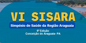 Anais do VI Simpósio de Saúde da Região Araguaia (SISARA)